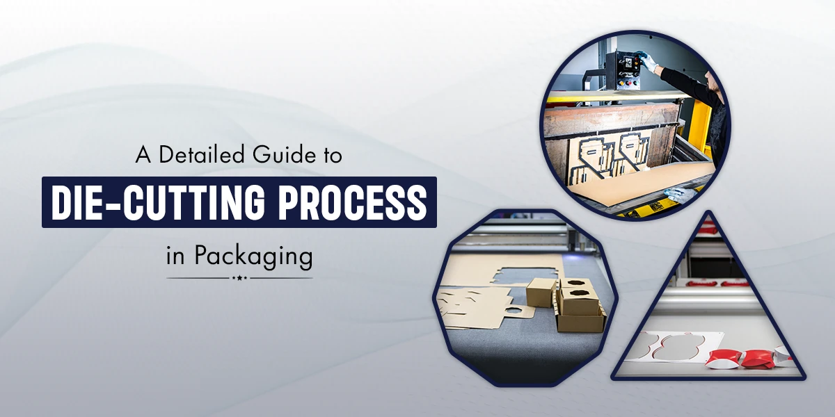 A Detailed Guide to Die-Cutting Process in Packaging