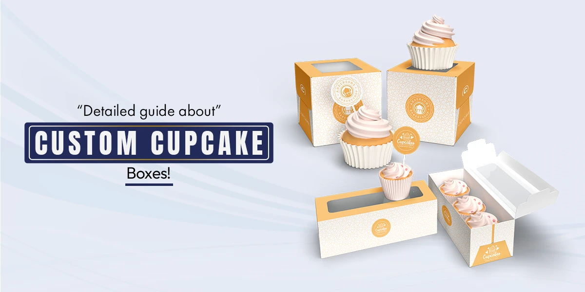 Detailed Guide About Custom Cupcake Boxes