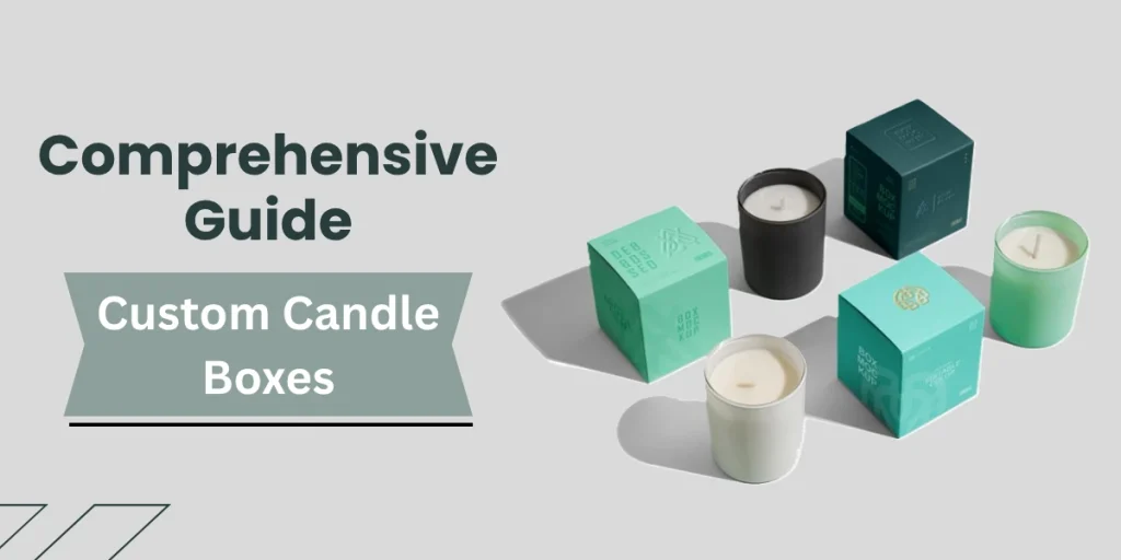 Comprehensive Guide to Custom Candle Boxes