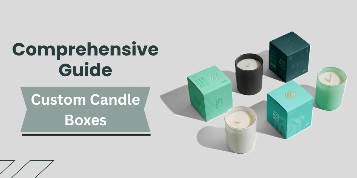 Comprehensive Guide to Custom Candle Boxes