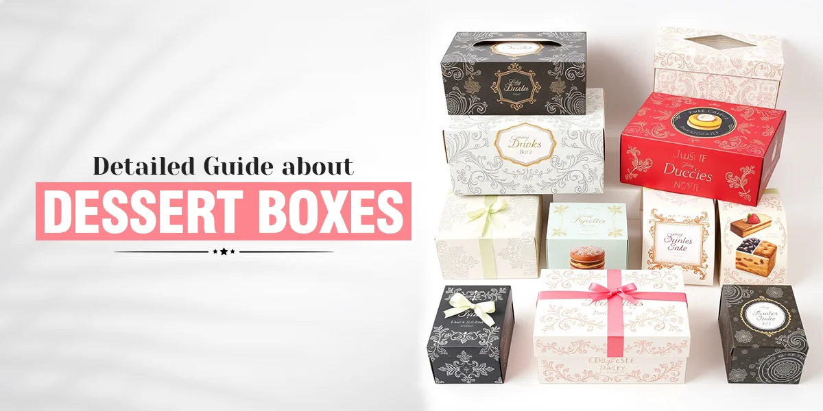 Detailed Guide about Dessert Boxes