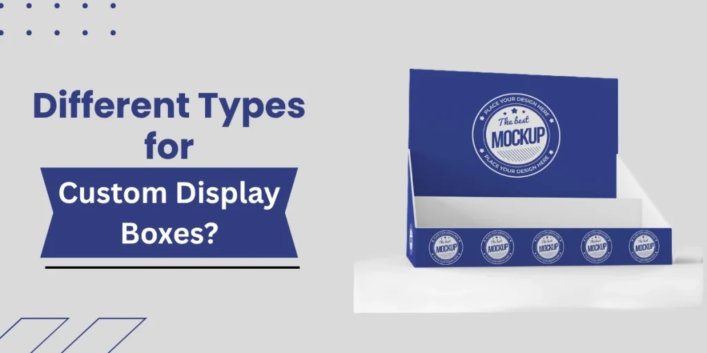 Different types of display boxes